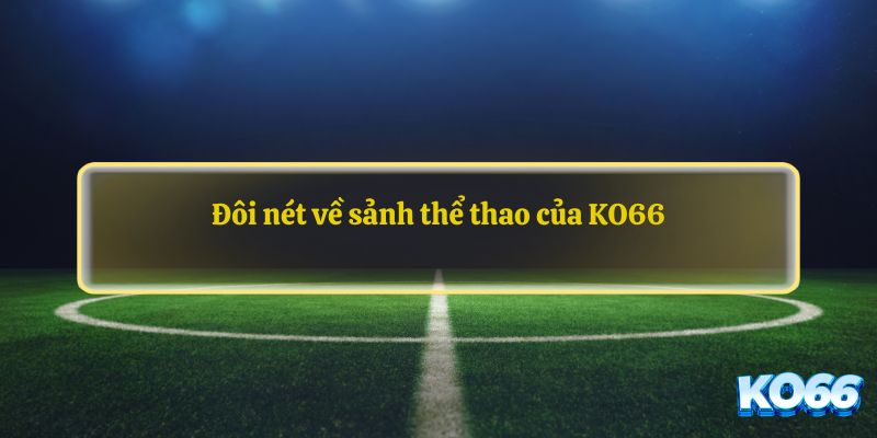 Đôi nét về sảnh thể thao của KO66