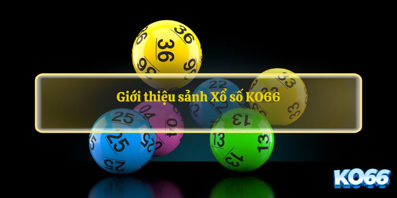 Giới thiệu sảnh Xổ số KO66