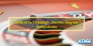 KO66-Co-Uy-Tin-Khong-Ven-Man-Dang-Sau-Nhung-Loi-Don