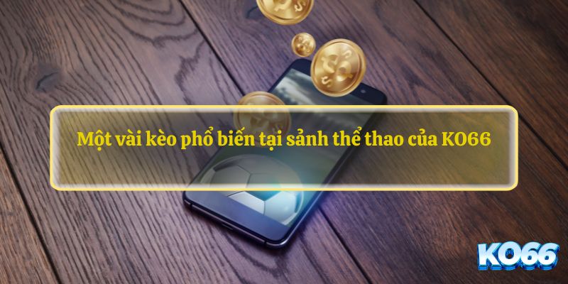 Một vài kèo phổ biến tại sảnh thể thao của KO66