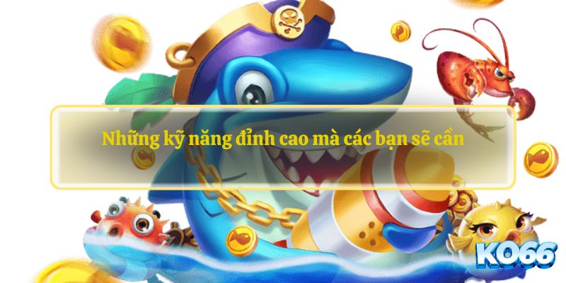 Những kỹ năng đỉnh cao mà các bạn sẽ cần