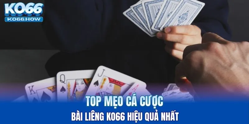 Top mẹo cá cược bài Liêng KO66 hiệu quả nhất