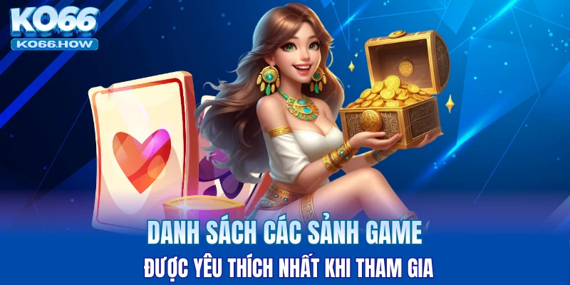 Giới thiệu KO66 qua các sảnh game được yêu thích nhất khi tham gia
