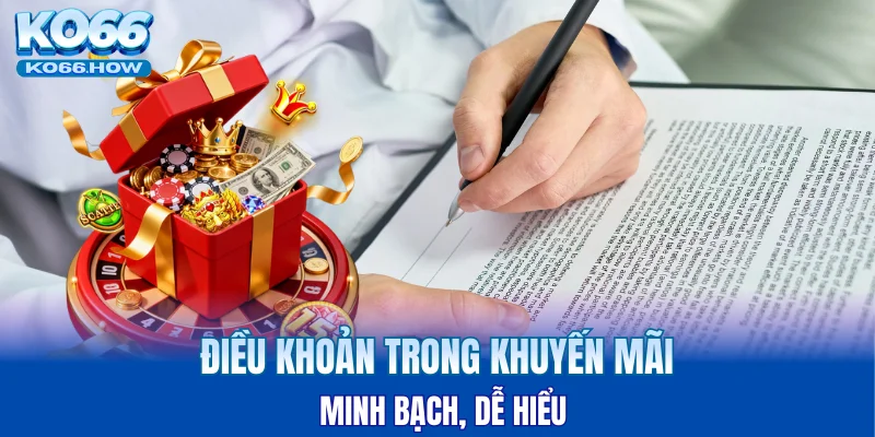 Điều khoản trong khuyến mãi minh bạch, dễ hiểu