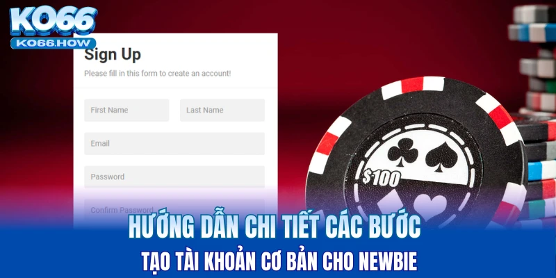 Hướng dẫn chi tiết các bước tạo tài khoản cơ bản cho newbie