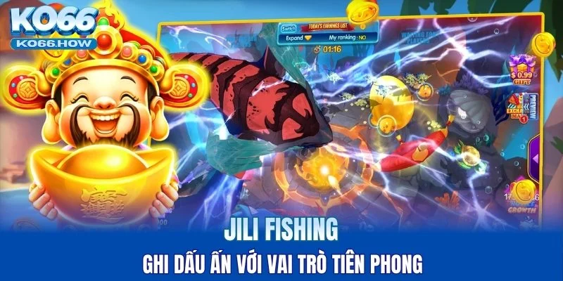 Jili Fishing ghi dấu ấn với vai trò tiên phong