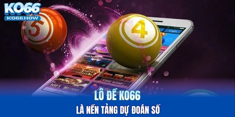 Lô đề KO66 là nền tảng dự đoán số
